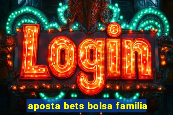 aposta bets bolsa familia